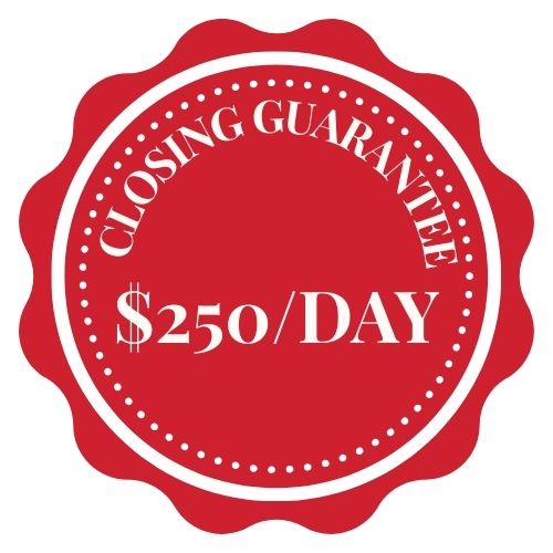 Your Closing, Guaranteed – or We’ll Pay You $250/Day!